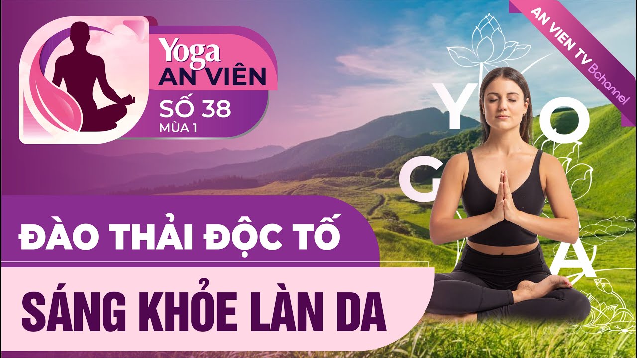 Bài 38: ĐÀO THẢI ĐỘC TỐ, SÁNG KHỎE LÀN DA | HLV Quách Thu Phương | Yoga An Viên