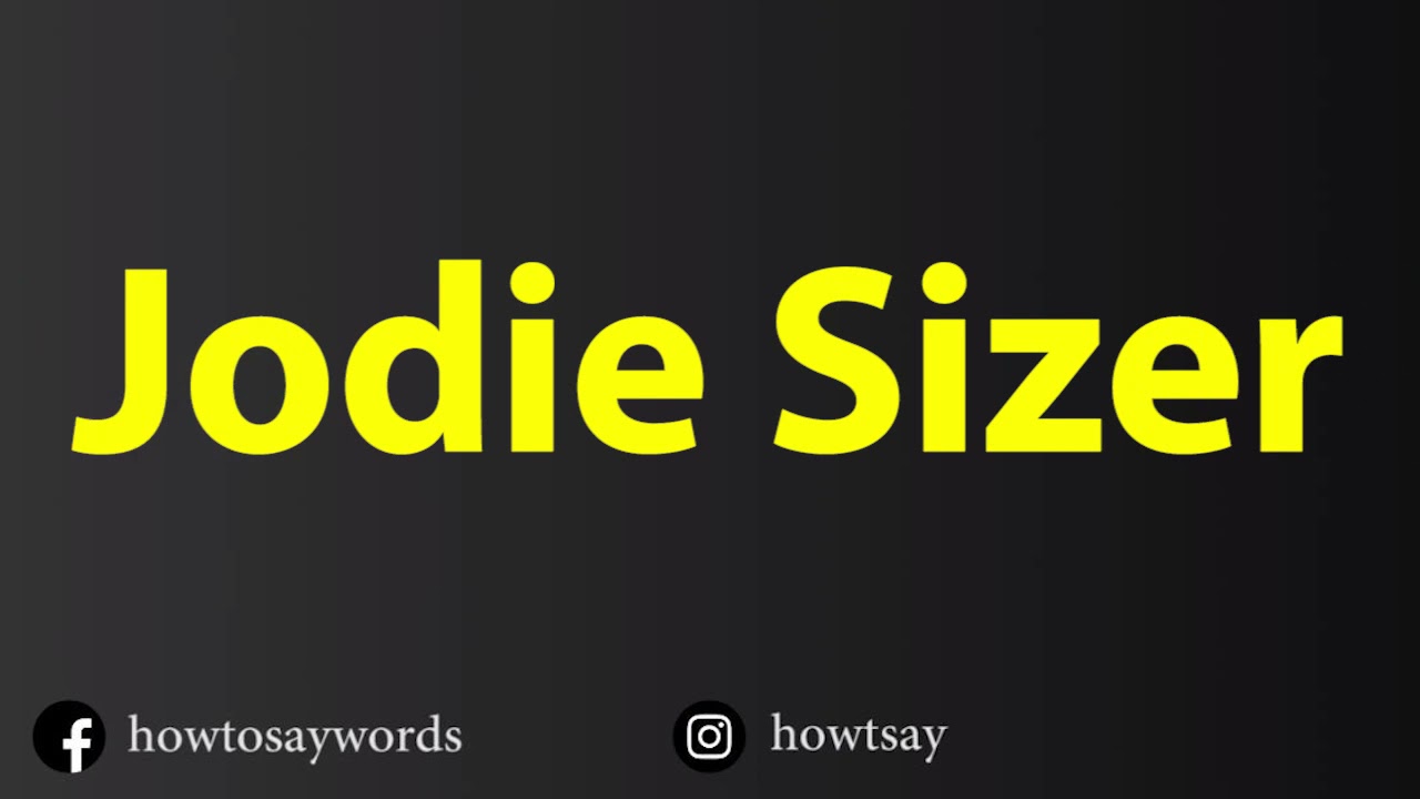 How To Pronounce Jodie Sizer
