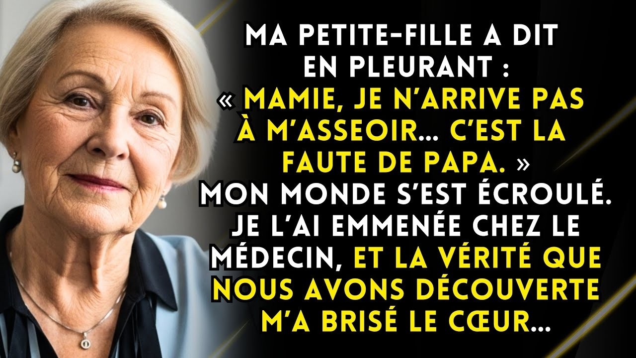 « Mamie, je ne peux pas m’asseoir… ça me fait mal, c’est la faute de papa », a dit ma petite-fille.