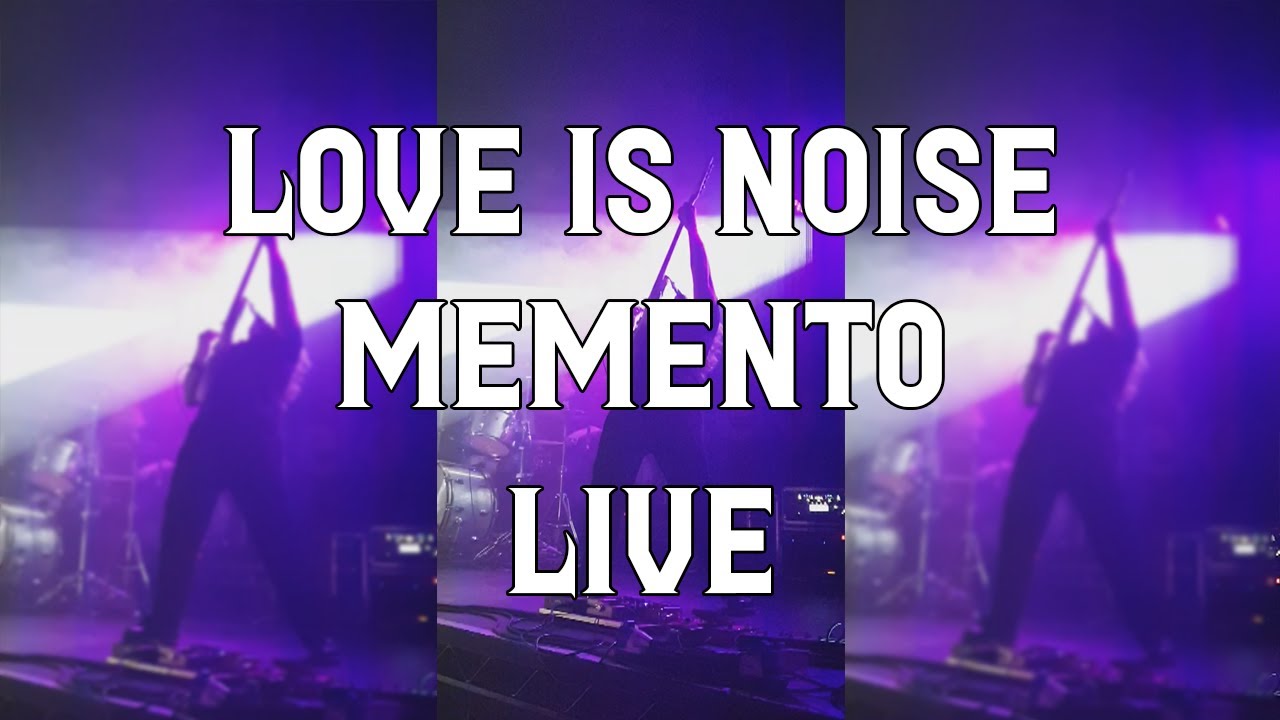 Love Is Noise - Memento (Live in Leeds - Dayseeker UK Tour)