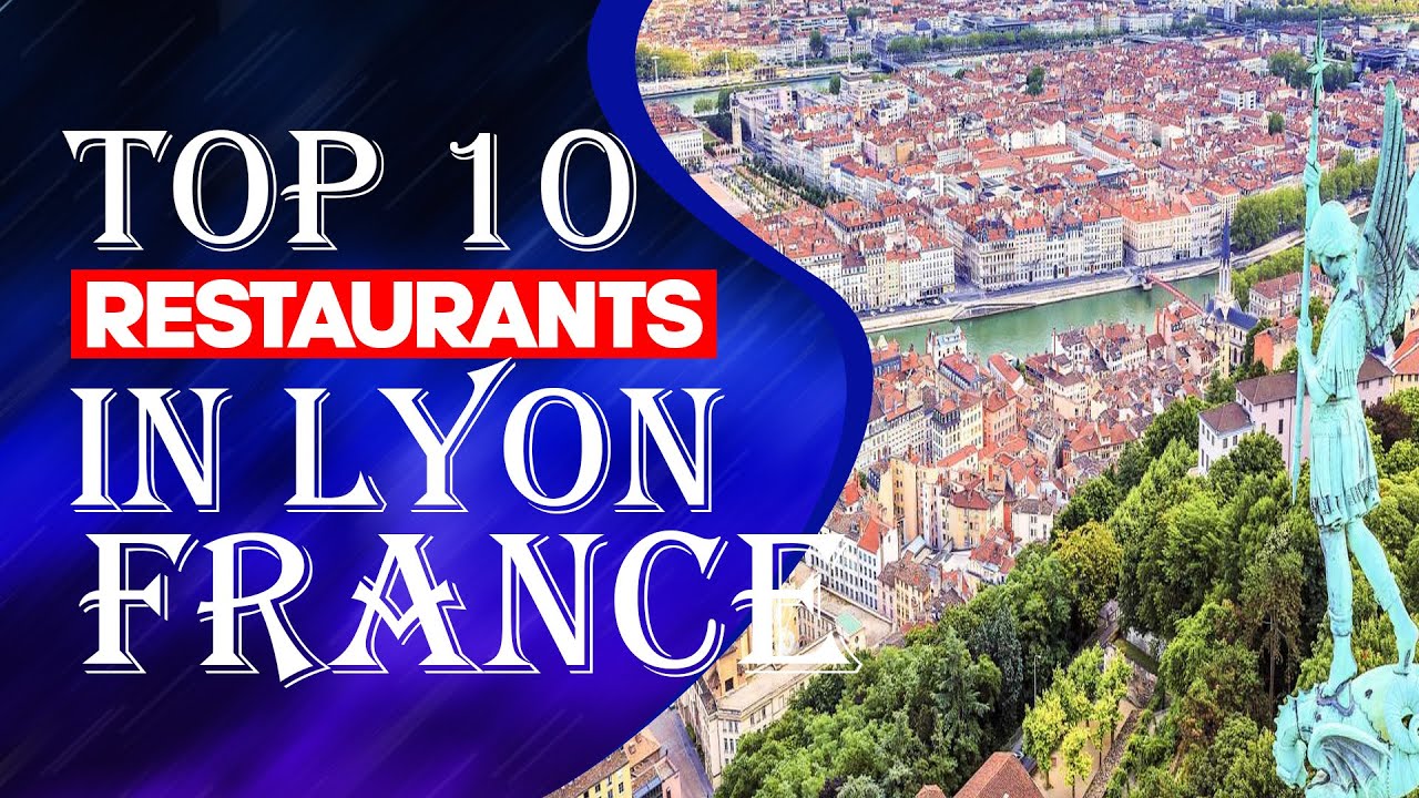 Top 10 Restaurants in Lyon, France