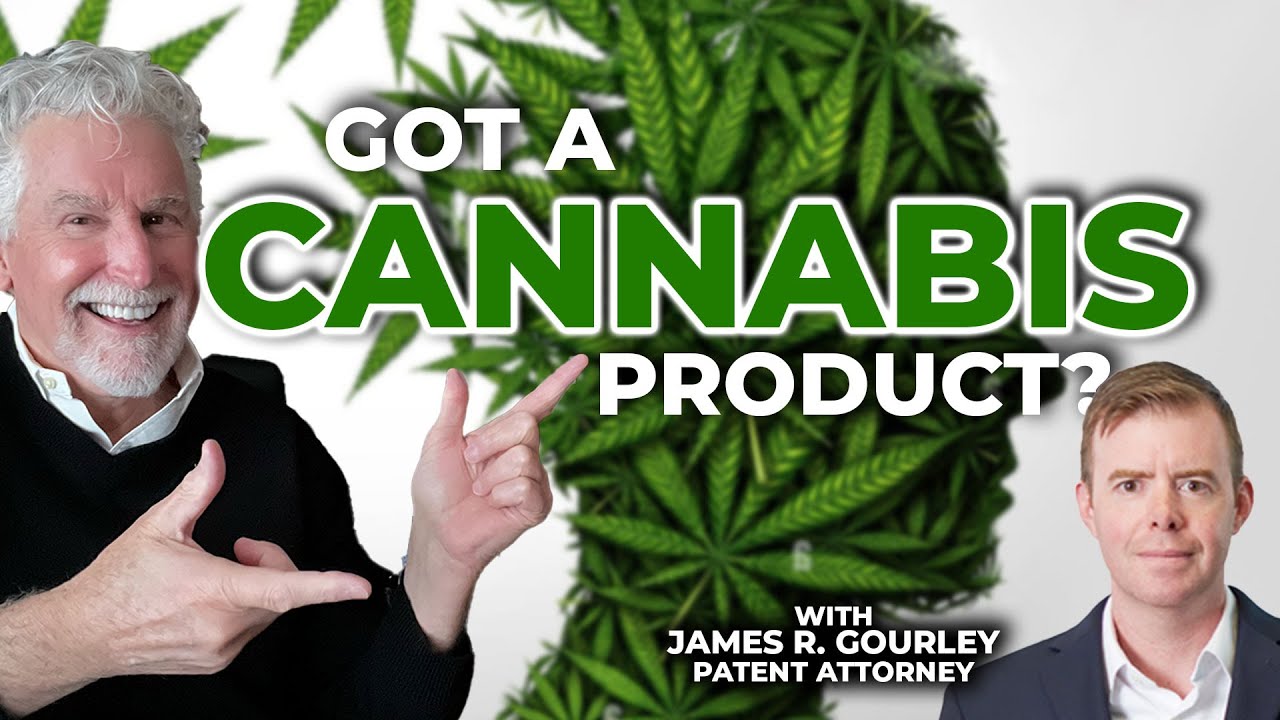 How to Patent an Idea: Intellectual Property for Cannabis Products feat. James Gourley