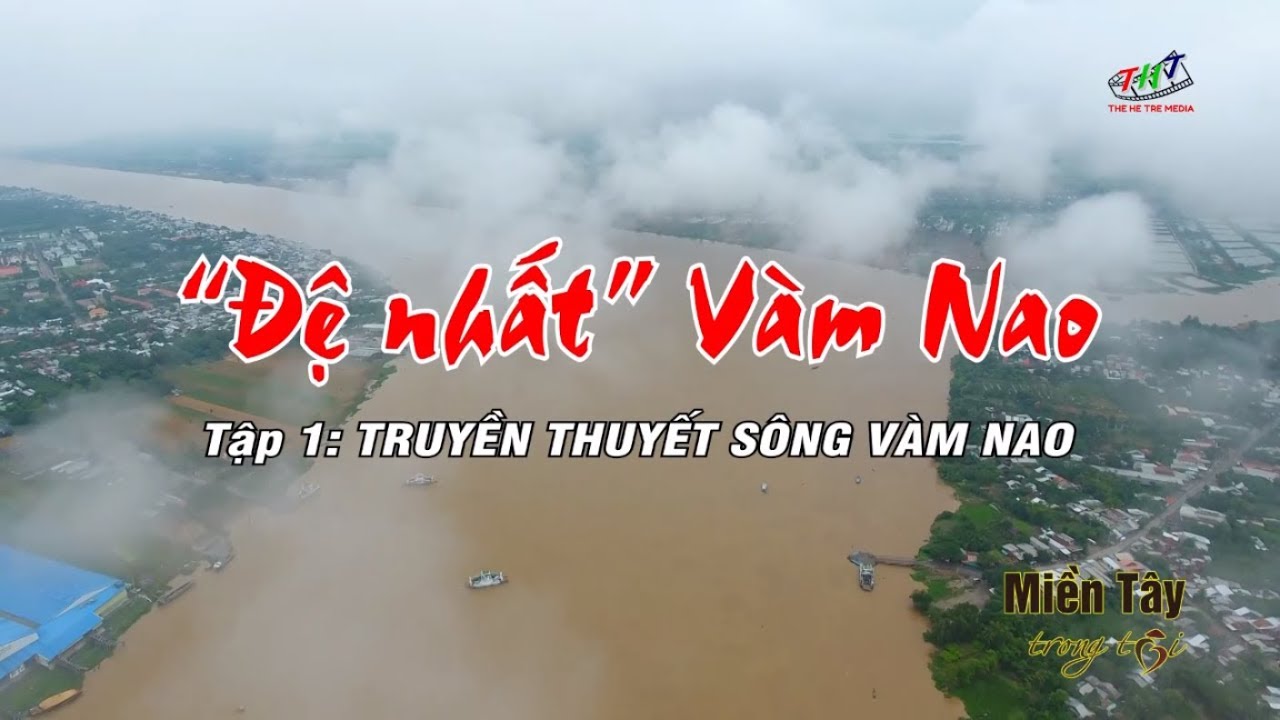 MIỀN TÂY TRONG TÔI | ĐỆ NHẤT VÀM NAO_TẬP 1_TRUYỀN THUYẾT SÔNG VÀM NAO
