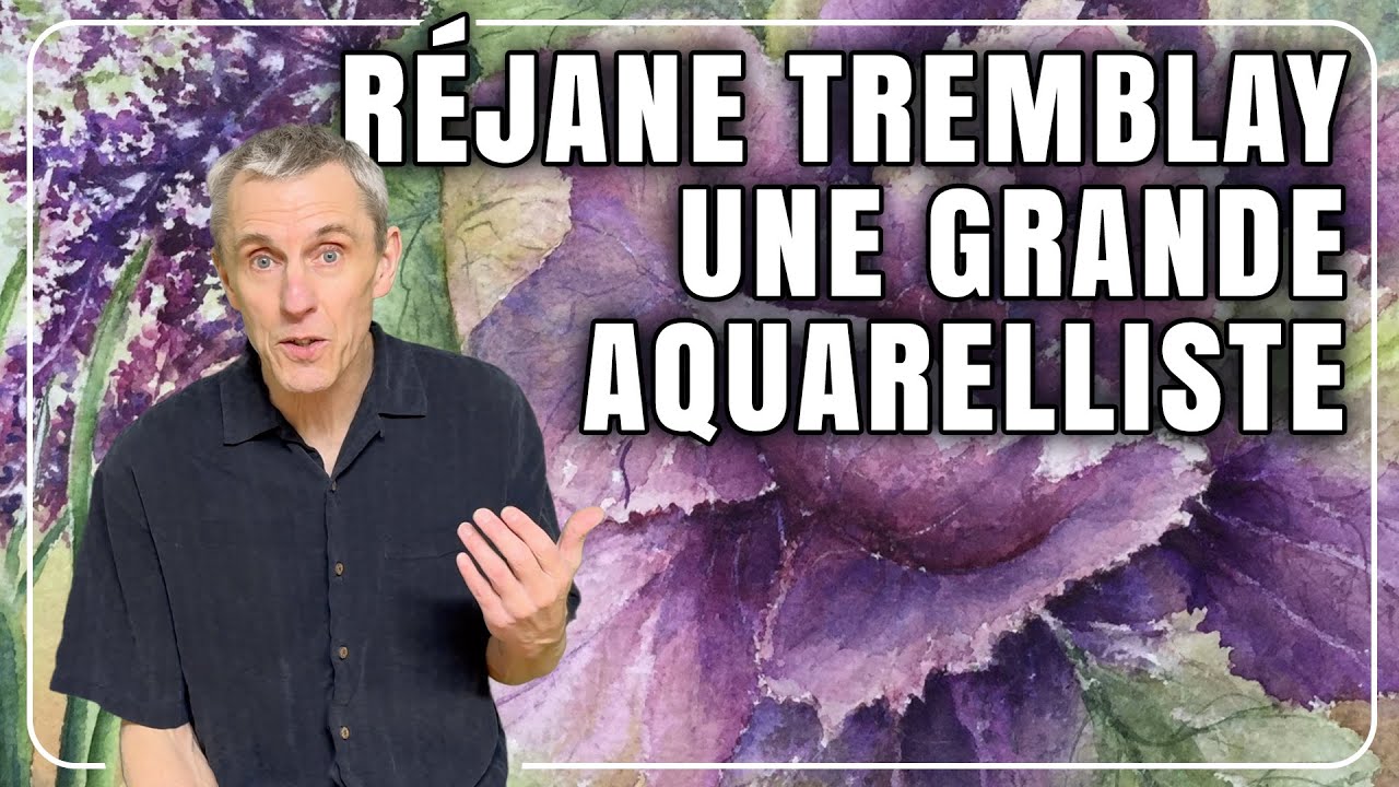 RÉJANE TREMBLAY, UNE GRANDE AQUARELLISTE