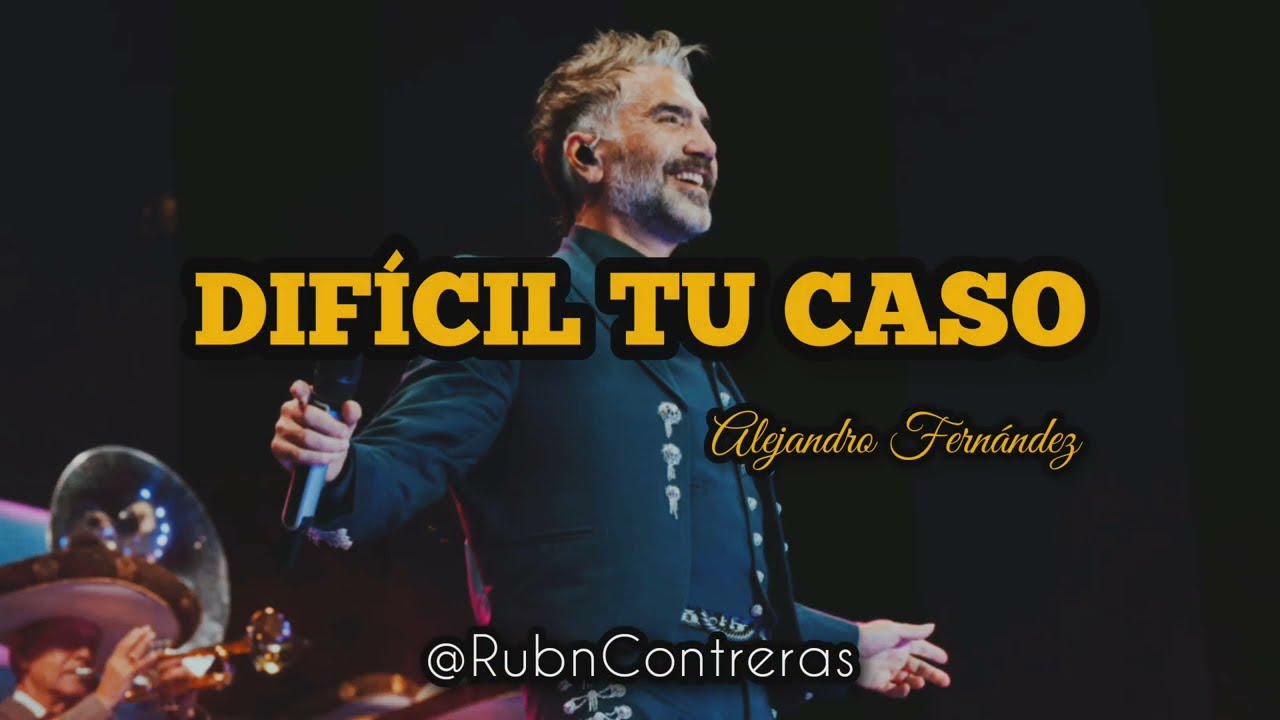 Alejandro Fernández- Difícil Tu Caso (LETRA)