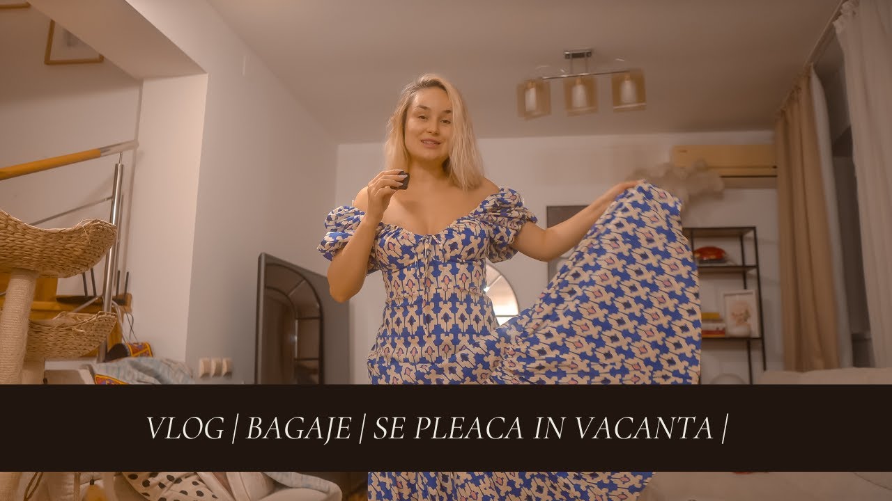 VLOG | Bagaje | Plecam in vacanta |