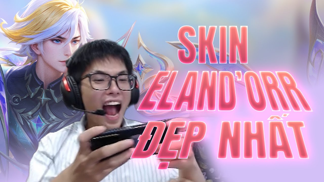 T&ocirc;i mở được Skin Eland'oor Đẹp Nhất Li&ecirc;n Qu&acirc;n