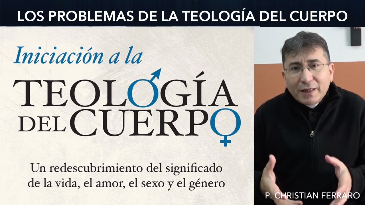 La TEOLOGÍA DEL CUERPO. El reinado del HOMBRE. P. Christian Ferraro
