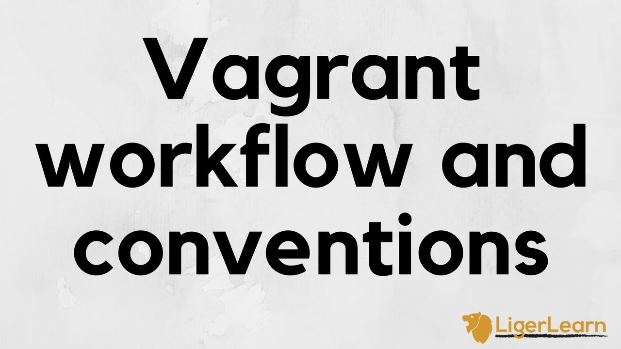Vagrant - 8 - Workflows and conventions