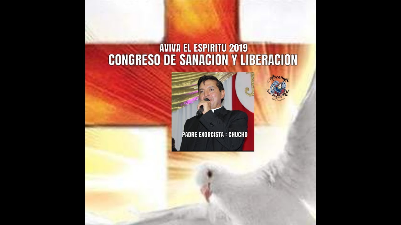 Padre Exorcista   CHUCHO   Congreso De Sanacion Y Liberacion