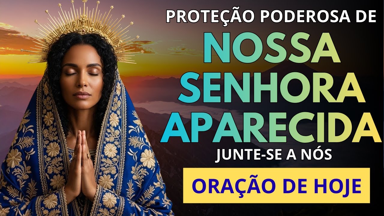 Esta Oração a NOSSA SENHORA APARECIDA Vai TRANSFORMAR Sua Vida Para Sempre | Oração de HOJE