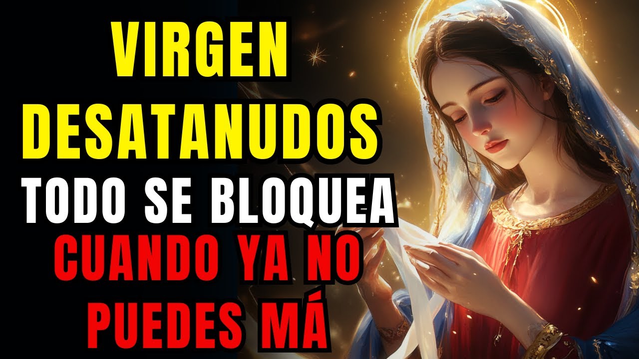 💗Oración DESESPERADA a Virgen DESATANUDOS 🙏 Cuando No Tienes Dinero y las Puertas se Cierran