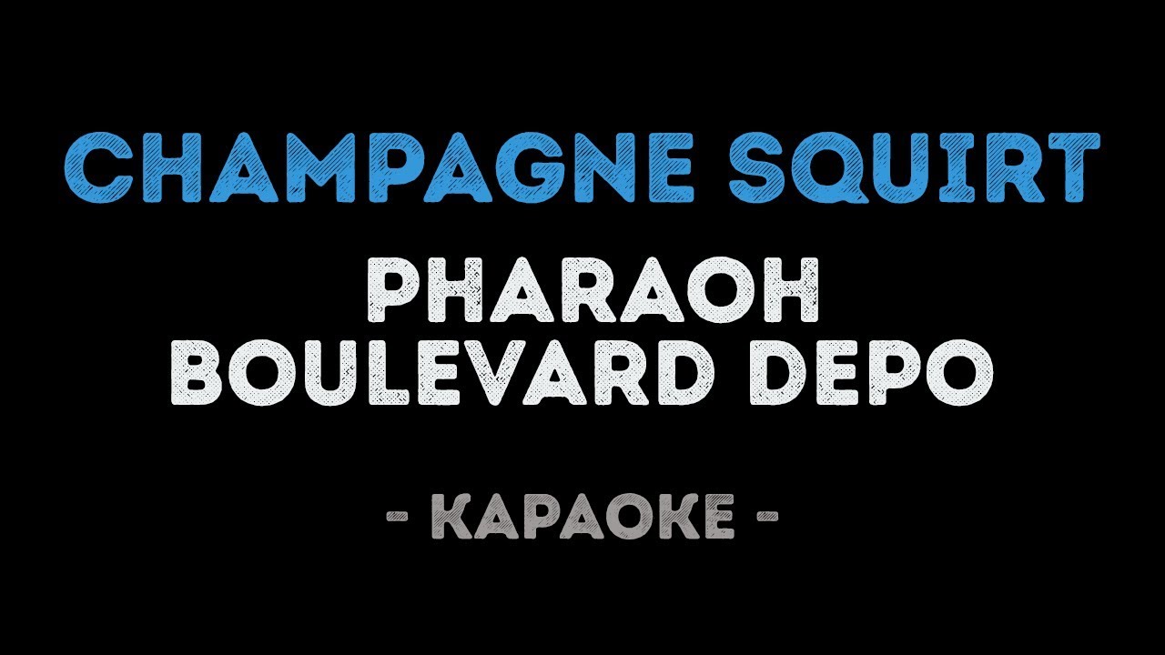 PHARAOH & BOULEVARD DEPO - CHAMPAGNE SQUIRT (Караоке)