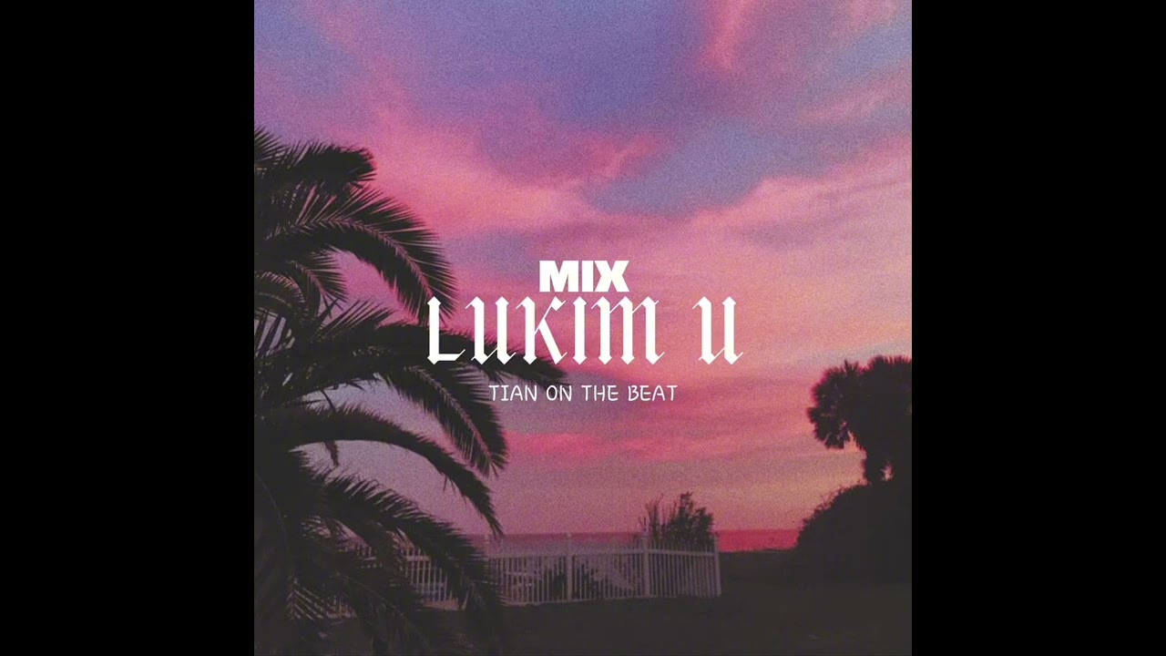 MIX - LUKIM U - ( SEAN RII ) - [ TIAN ON THE BEAT ]