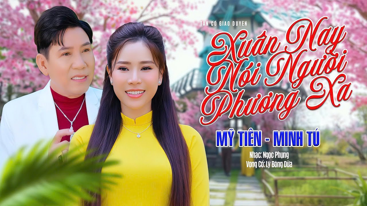 Mỹ Tiên Lần Đầu Kết Hợp Giọng Ca Minh Tú Bài Tân Cổ XUÂN NAY NÓI NGƯỜI PHƯƠNG XA Nghe Xao Xuyến