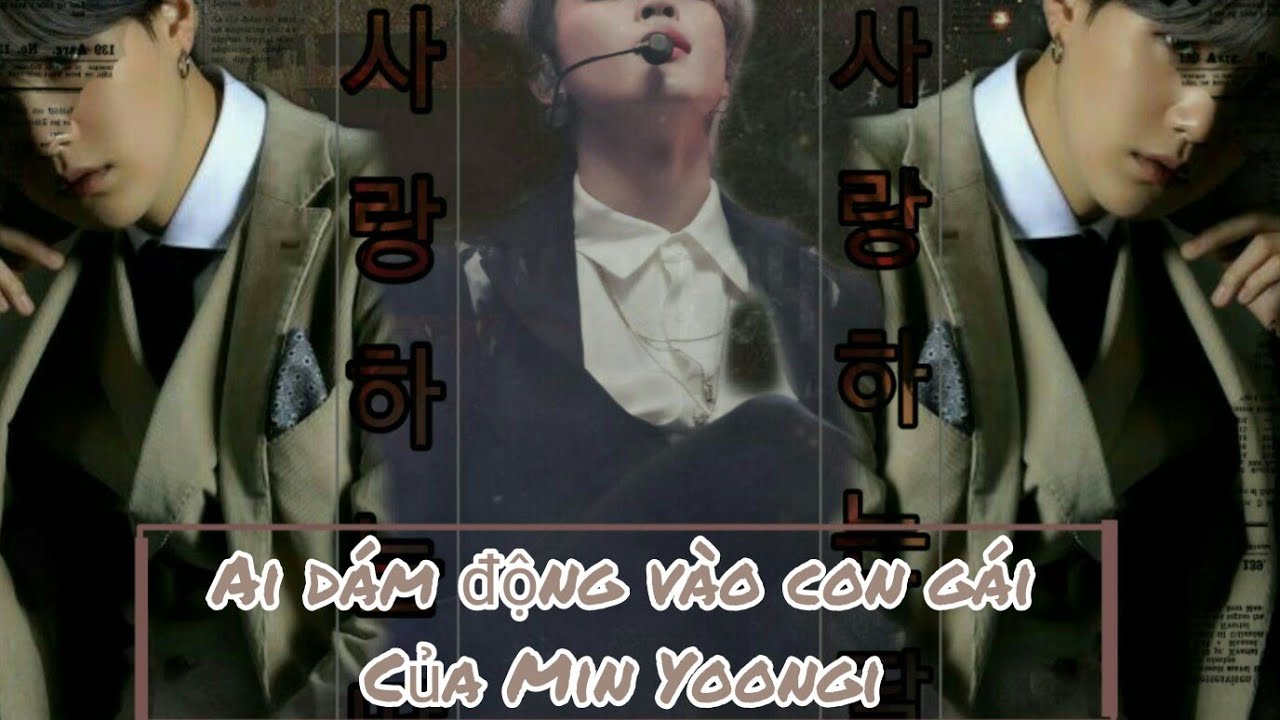 [ONESHORT SUMIN] •Ai dám động vào con gái của Min Yoongi?• ||Cal||