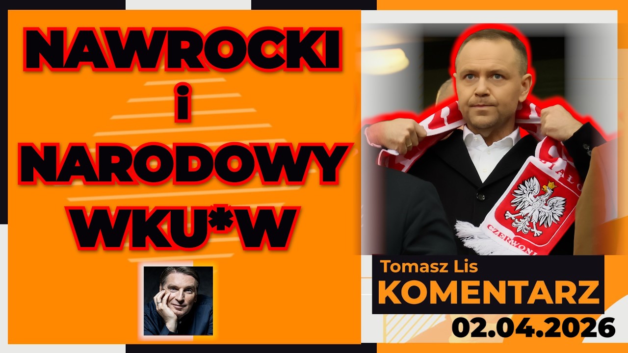 Nawrocki i NARODOWY WKU*W | TOMASZ LIS KOMENTARZ 02.04.2026