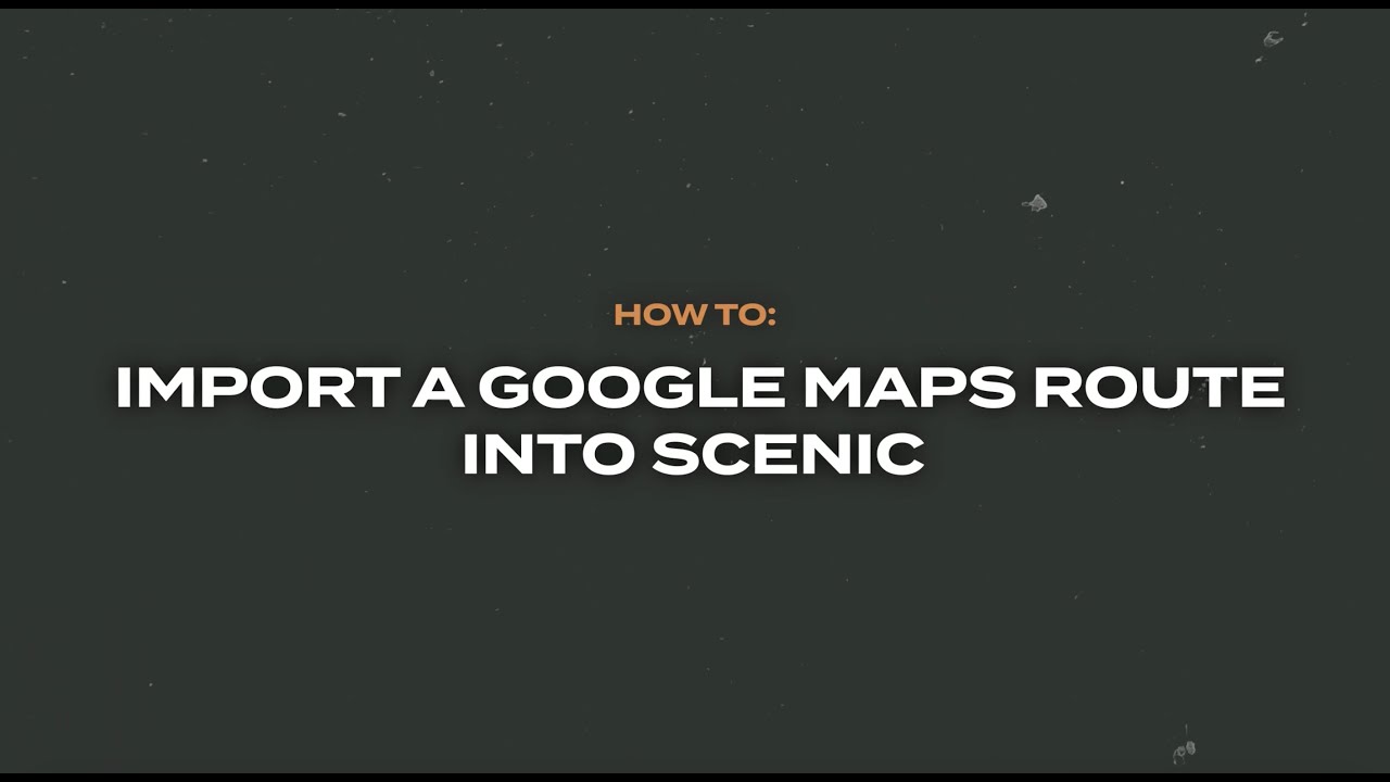 How to Import Google Maps Into Scenic & Create GPX File