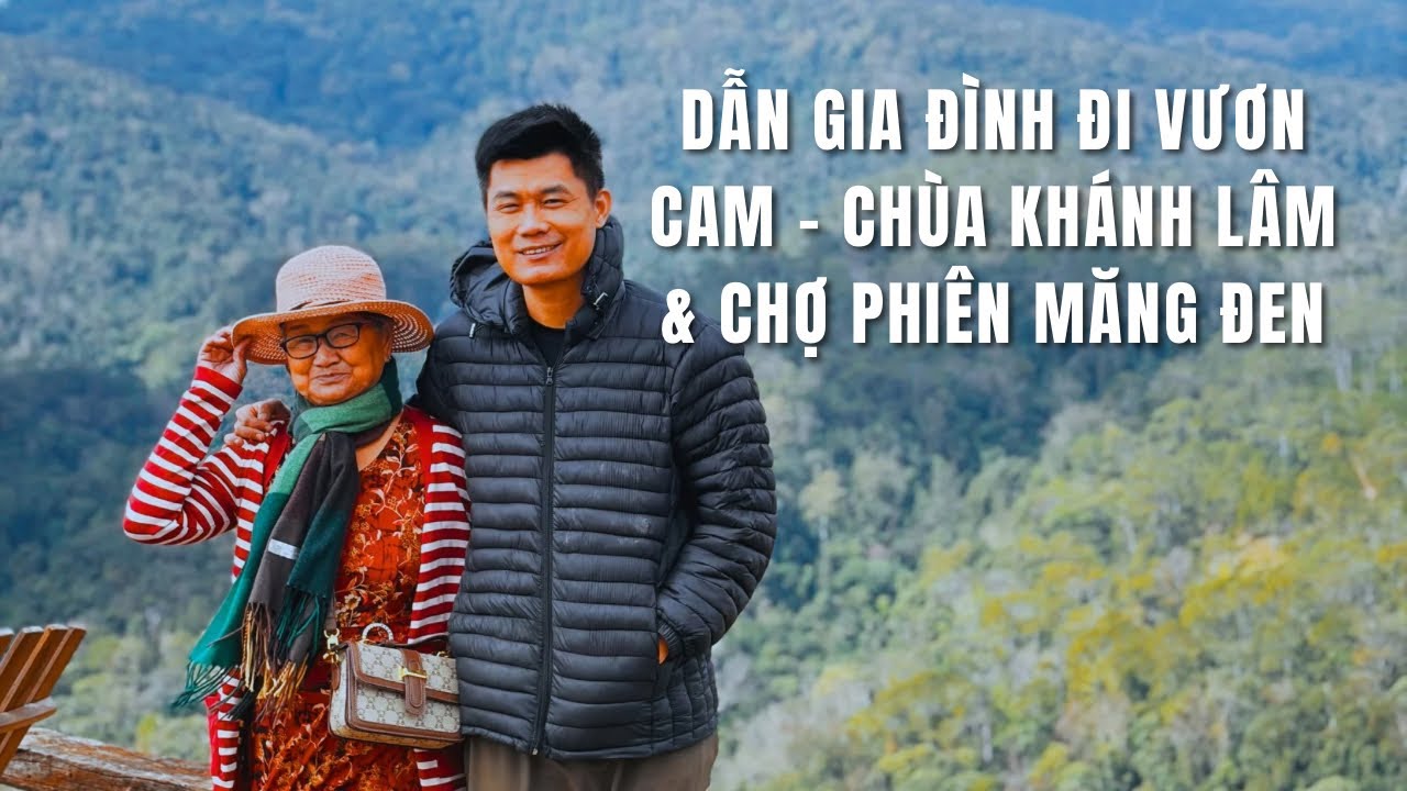 #257| Dẫn Gia đình đi Vườn cam, Chùa Khánh Lâm & Chợ Phiên Măng Đen