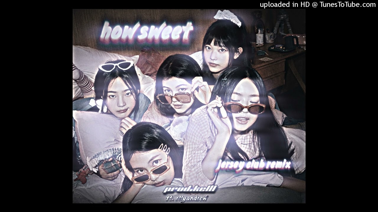 "newjeans" how sweet (jersey club remix) but kelll x rllyandrew