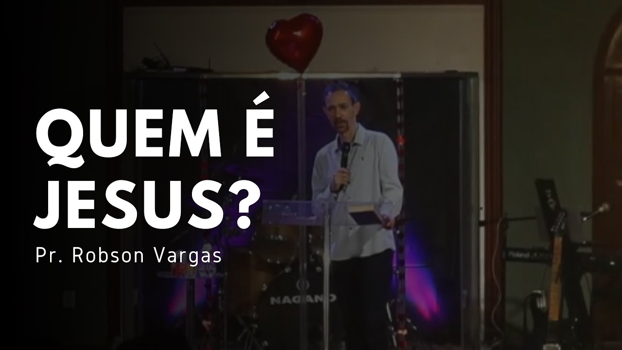 Quem &eacute; Jesus ? | Pr. Robson Vargas