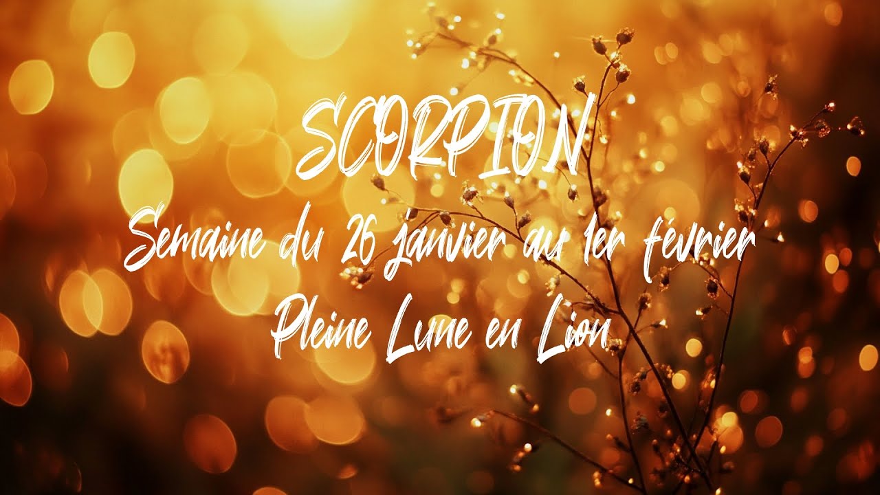 ♏ SCORPION ♏ - Semaine du 26 janvier au 1er février - Pleine Lune en Lion