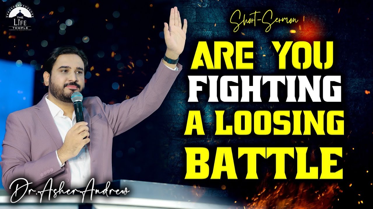 Are you fighting a loosing battle? || ఓడిపోయే పోరాటమా? || Dr.Asher Andrew
