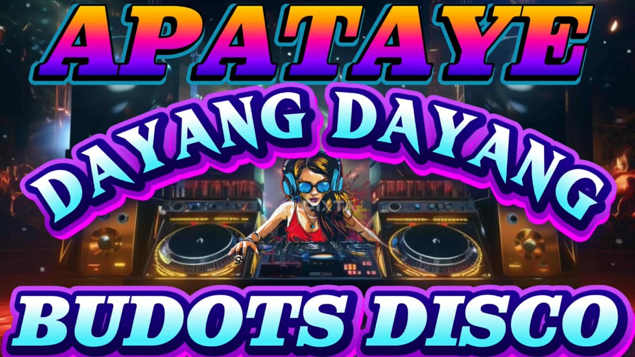 APATAYE,DAYANG DAYANG BUDOTS DISCO