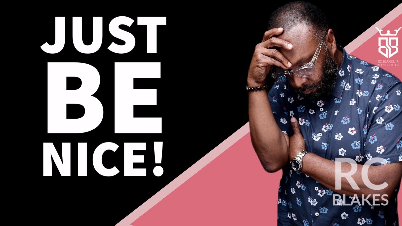 JUST BE NICE by Bishop RC Blakes