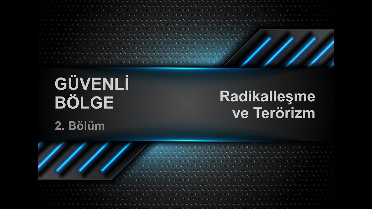 #2 G&uuml;venli B&ouml;lge (Radikalleşme ve Ter&ouml;rizm - Dr. Yasemin Abayhan)