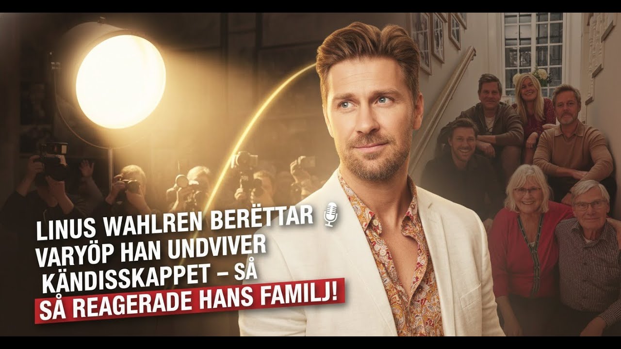 Linus Wahlgren berättar varför han undviker kändisskapet – Så reagerade hans familj!