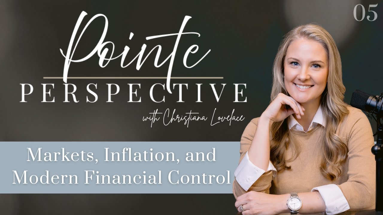 Markets, Inflation, and Modern Financial Control - Pointe Perspective - Week 5