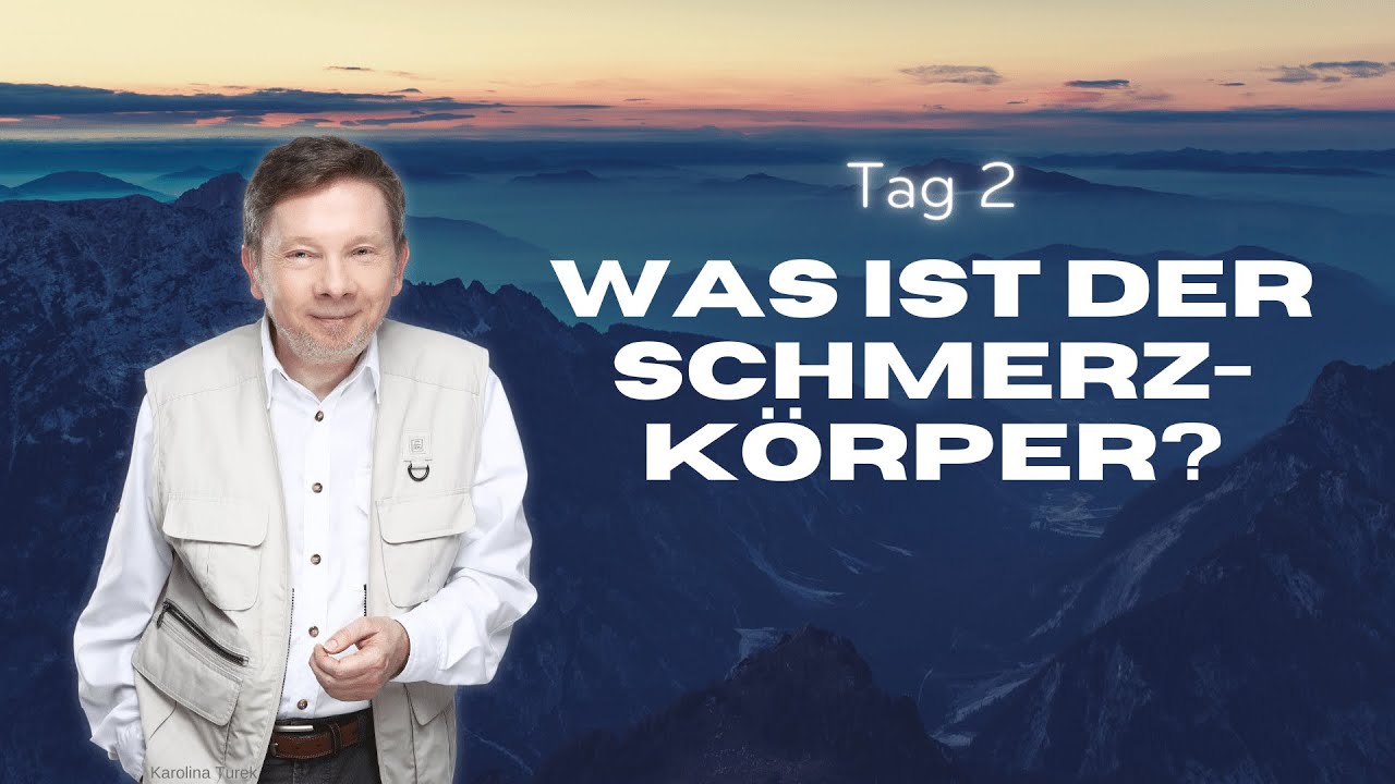 Lichtvolle Tage: Tag 2 - Was ist der Schmerzkörper? - Eckhart Tolle Deutsch