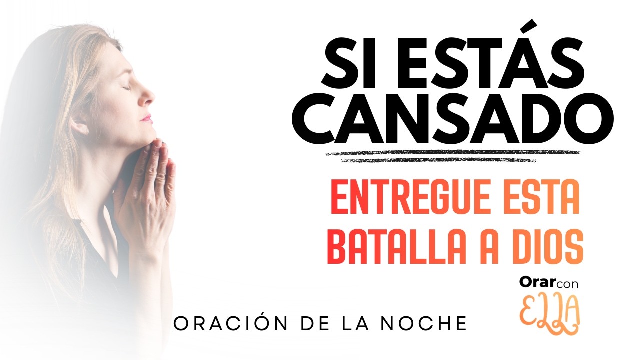 Deja que Dios pelee la batalla que estás cansado de pelear - Oración de la Noche