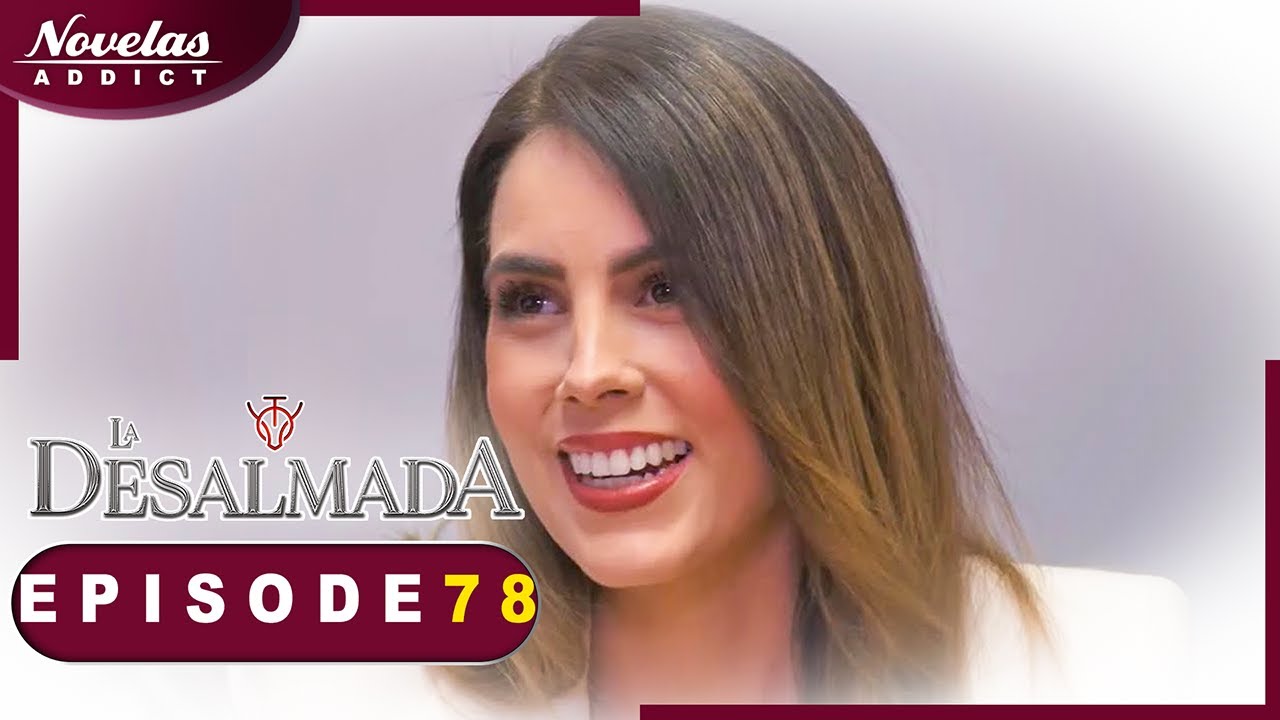 La Desalmada - Episode 78 - Novelas Complète en Francais