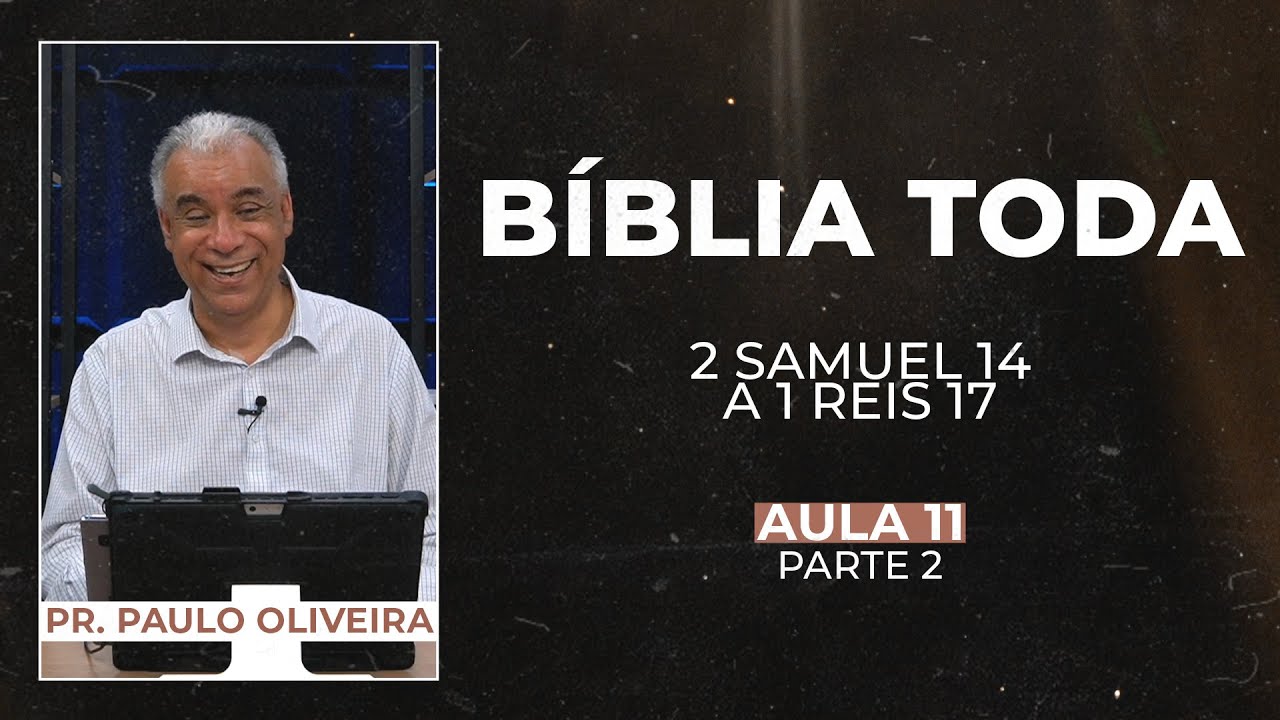 SÉRIE: A BÍBLIA TODA - AULA 11 (PARTE 2) | 2 Samuel 14 A 1 Reis 17  - Bíblia JFA Conecta