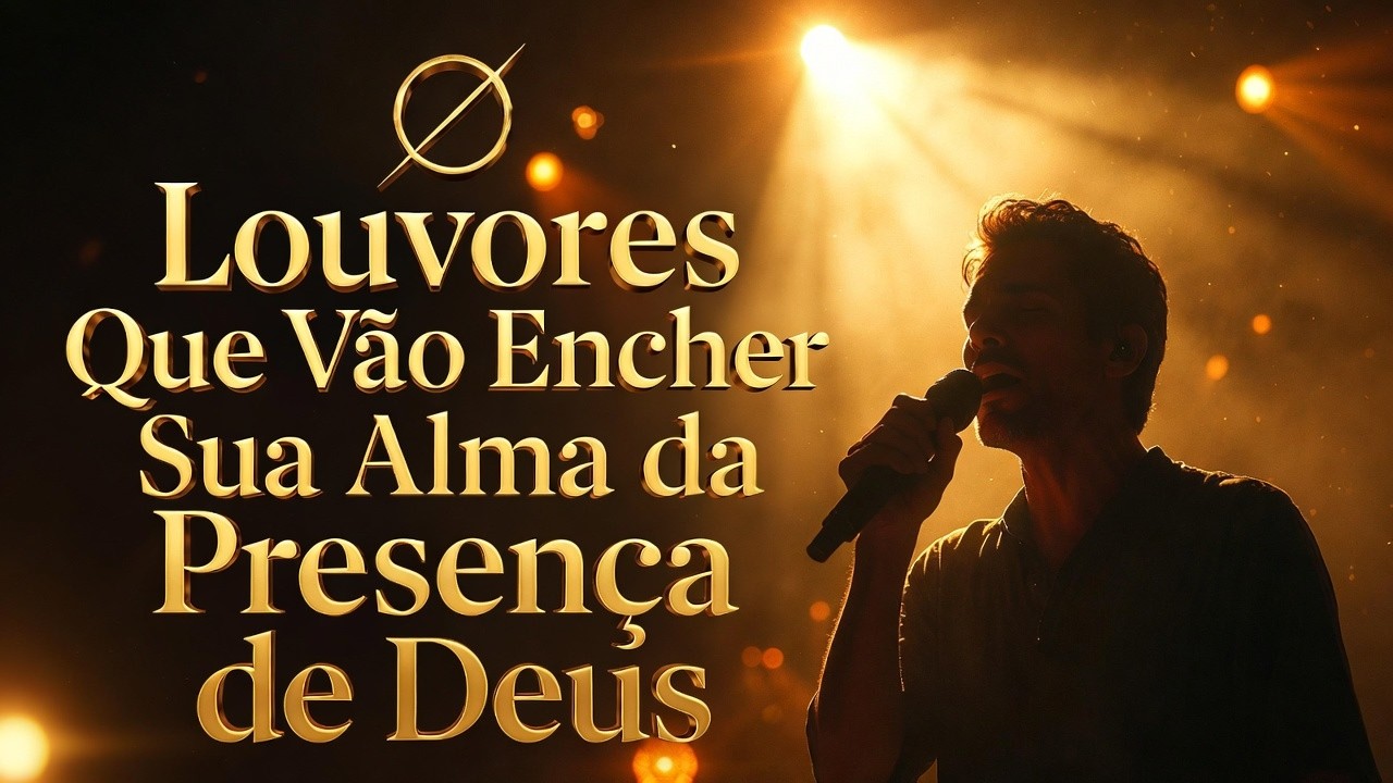 Louvores Que Tocam a Sua Alma Sinta a Presença de Deus Agora | Hinos Evangélicos | Louvor e Adoração