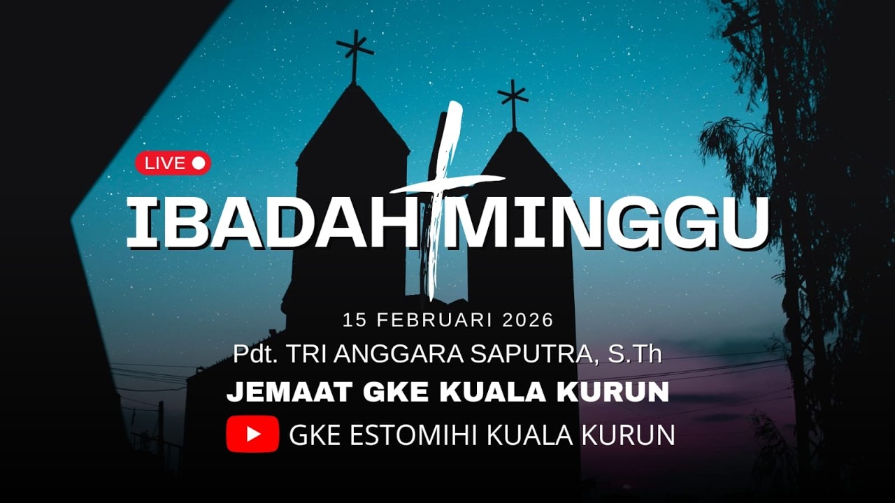 IBADAH MINGGU, 15 FEBRUARI 2026 GEREJA ESTOMIHI JEMAAT GKE KUALA KURUN