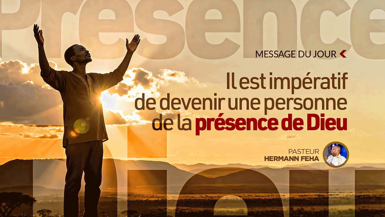 Il est impératif de devenir une personne de la Présence de Dieu. | Pasteur Hermann FEHA
