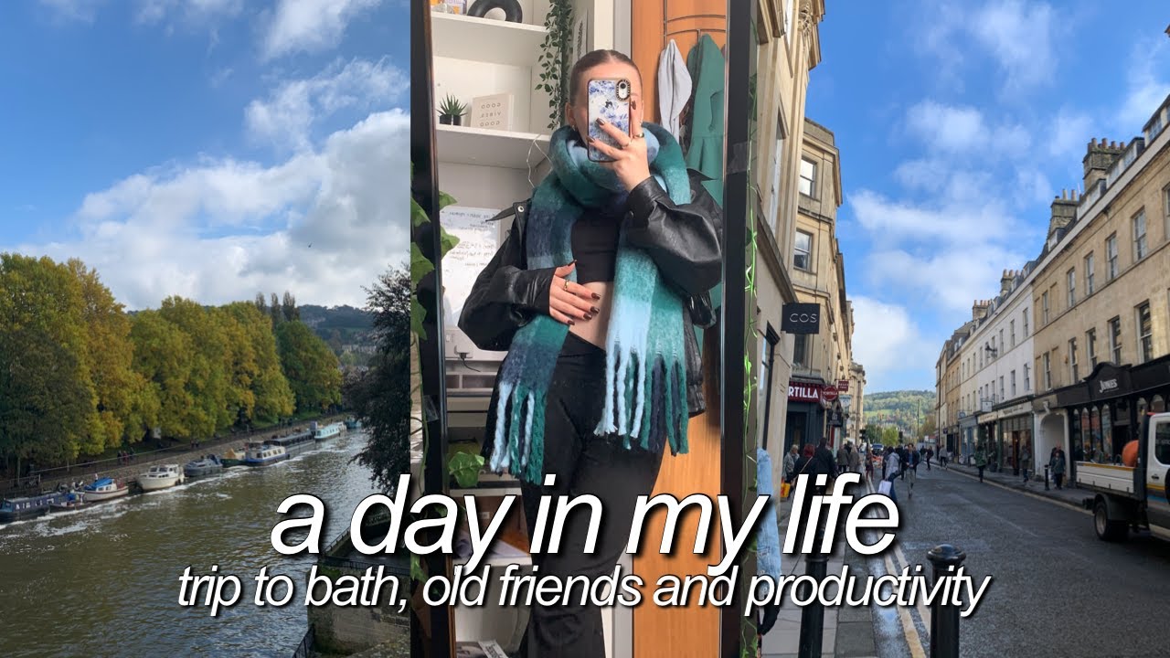 a day in my life - visiting bath, old friends and being productive