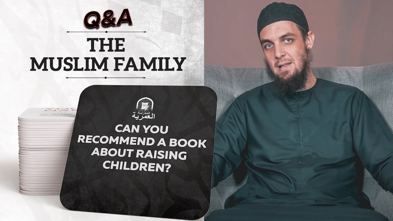 Can You Recommend Any Books About Raising Children? || The Muslim Family Q&A || AMAU