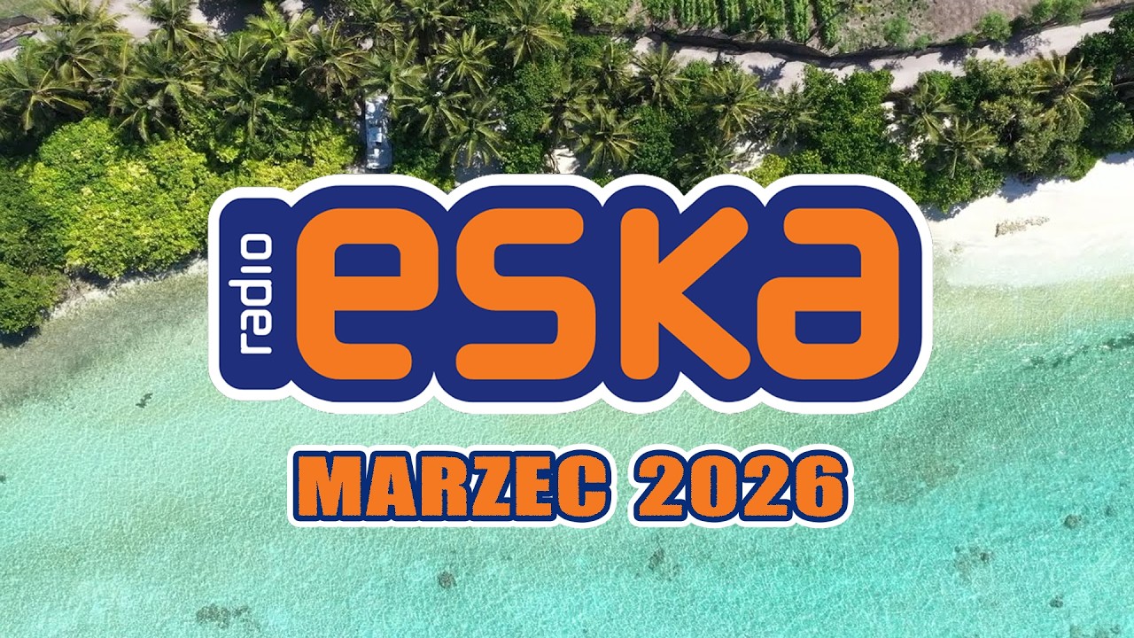ESKA Hity na Czasie 🎧 Marzec 2026 🎧 Najnowsze Przeboje z Radia Eska 2026