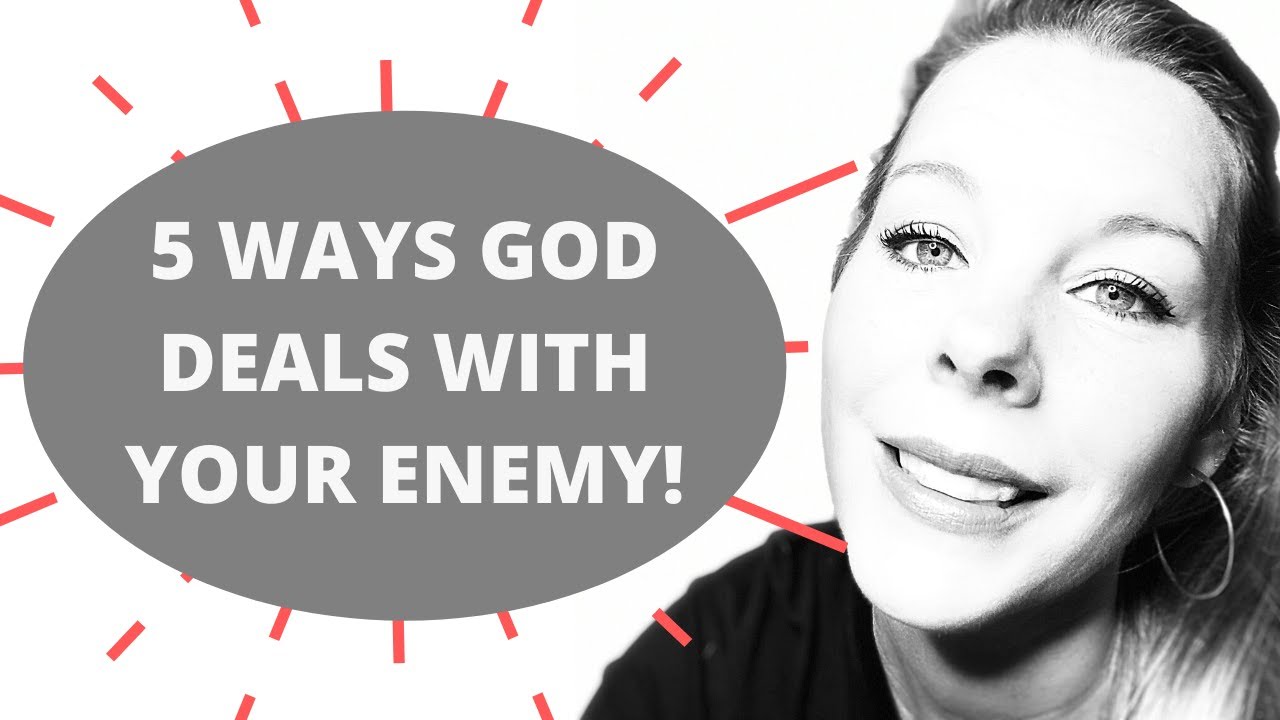 5 WAYS GOD DEALS WITH YOUR ENEMY!