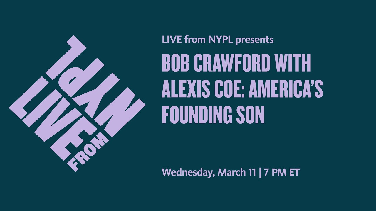Bob Crawford with Alexis Coe: America’s Founding Son | LIVE from NYPL