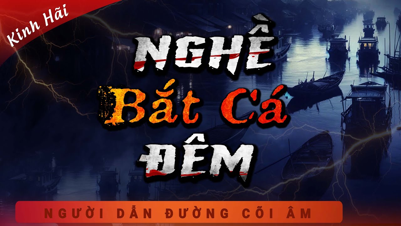 Truyện Ma - Nghề Bắt Cá Đêm - Xác Người Trong Bùn - Nghe MC Duy Thuận Kể Truyện Ma Ghê Rợn Ám Ảnh