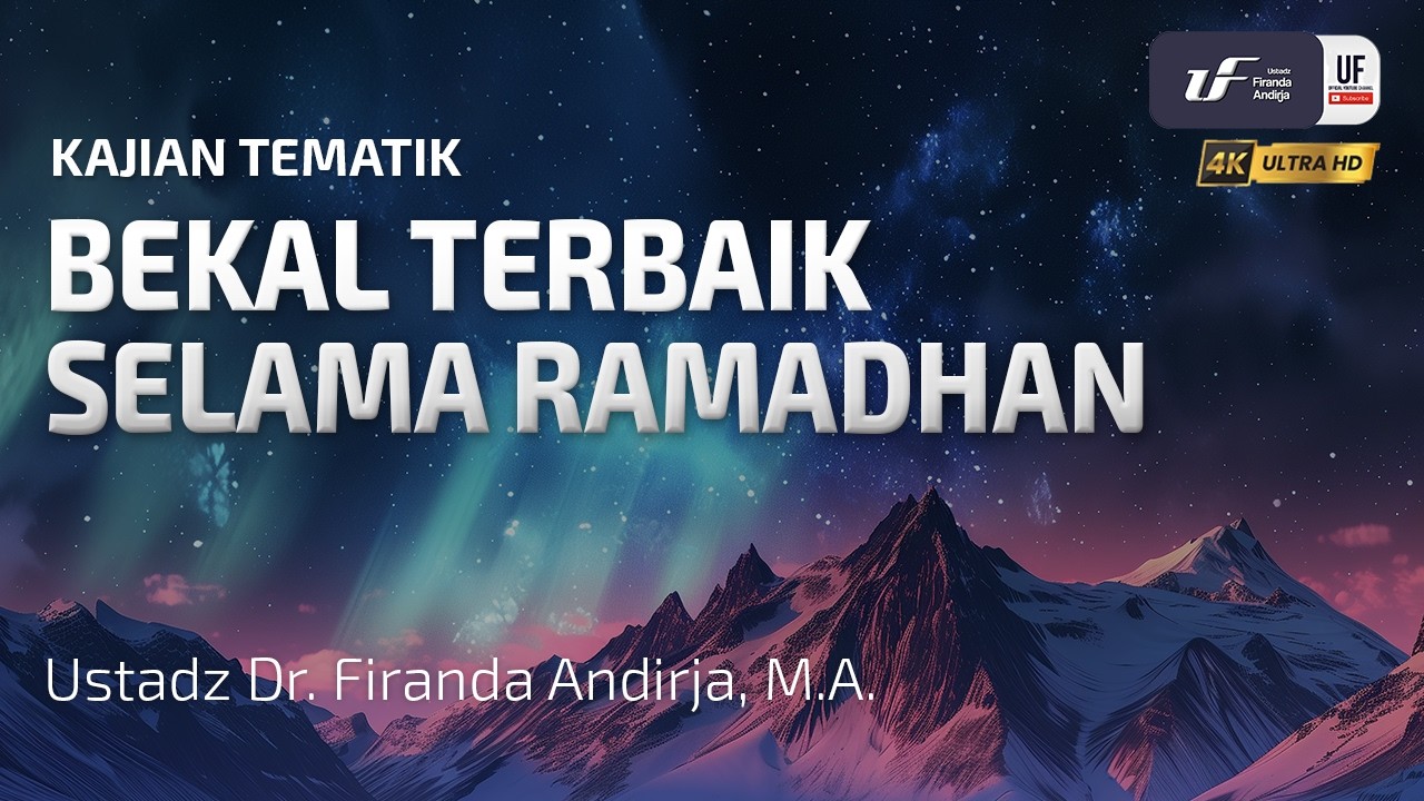 Bekal Terbaik Selama Ramadhan - Ustadz Dr. Firanda Andirja, M.A.