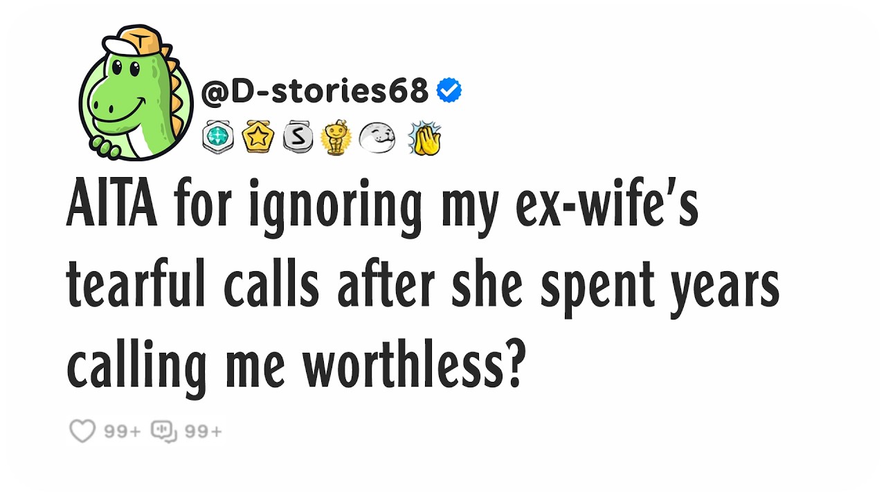 AITA for ignoring my ex-wife's tearful calls after she spent years calling me worthless?