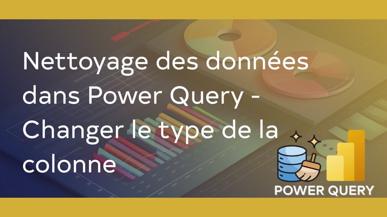Nettoyage des donn&eacute;es dans Power Query - Changer le type de la colonne