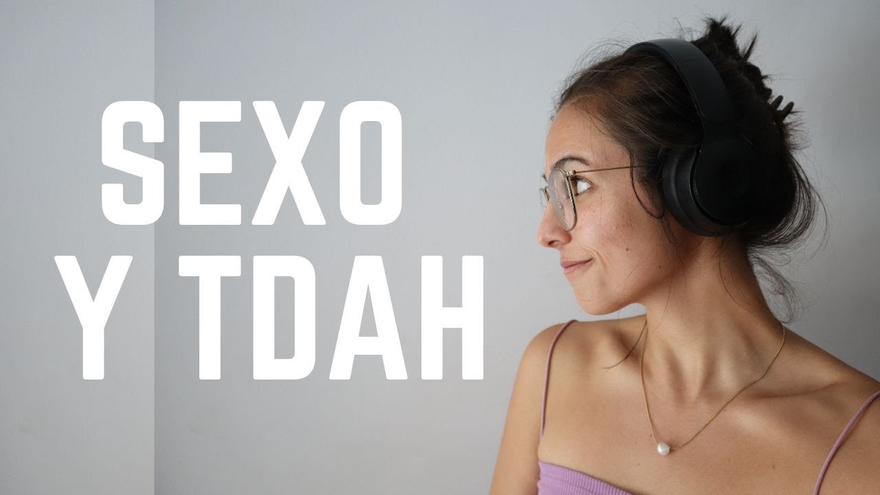 TDAH Y SEXO: TODO LO QUE TENES QUE SABER