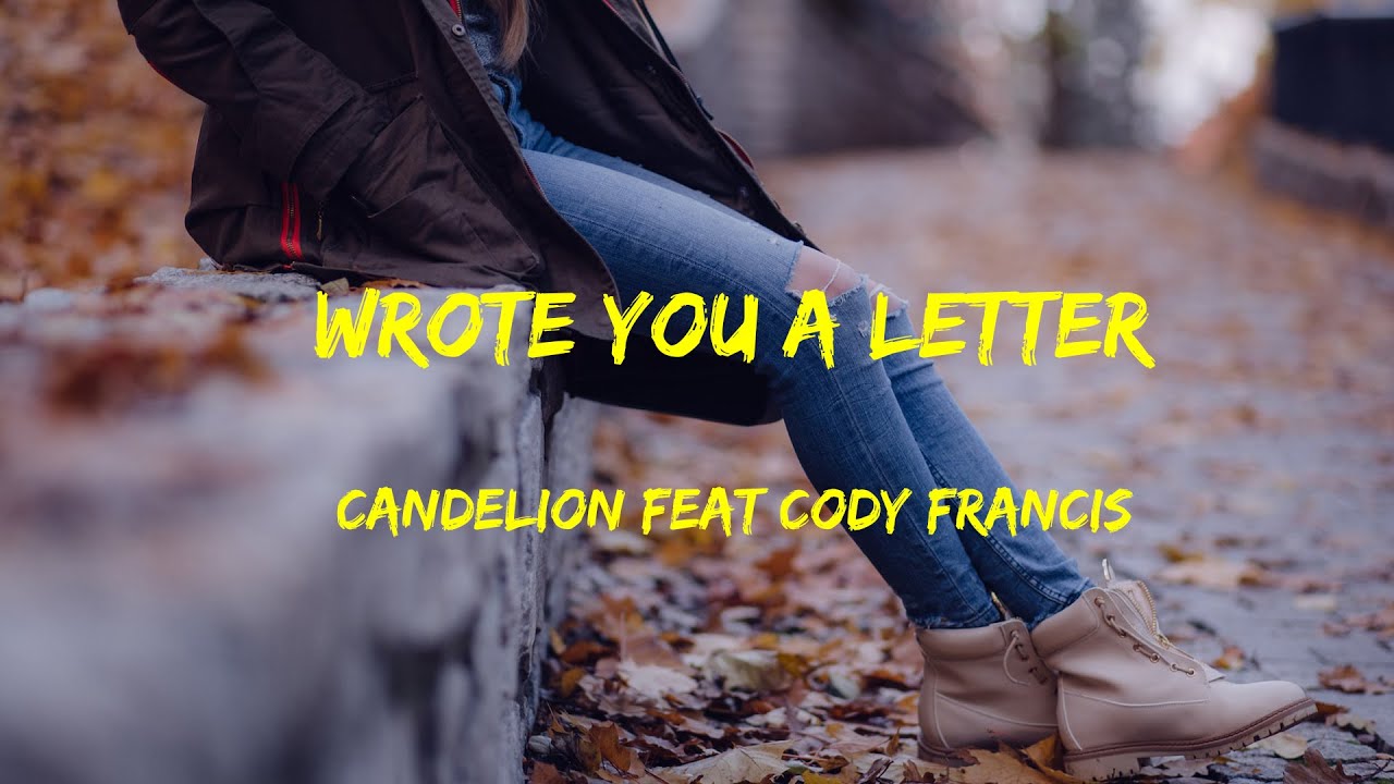 Candelion feat  Cody Francis - Wrote You A Letter Lyrics